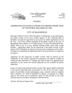 NOTICE ADMINISTRATIVE REGULATIONS GOVERNING INSPECTION OF THE PUBLIC RECORDS OF THE CITY OF BLOOMFIELD Pursuant to KRSto 6.884, the public is notified that, as provided herein, the public records of the above nam