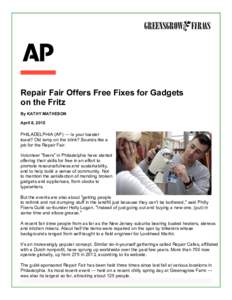 Repair Fair Offers Free Fixes for Gadgets on the Fritz By KATHY MATHESON April 8, 2015  PHILADELPHIA (AP) — Is your toaster