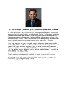 S. Chan Wirasinghe - nominated by the Canadian Society for Senior Engineers Dr. Chan Wirasinghe is an Engineer who has demonstrated leadership in engineering education, technical publishing and consulting roles. As the f