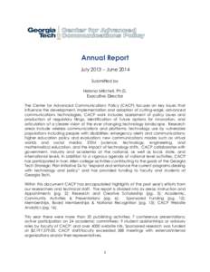 Annual Report July 2013 – June 2014 Submitted by Helena Mitchell, Ph.D. Executive Director The Center for Advanced Communications Policy (CACP) focuses on key issues that