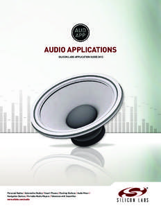AUDIO APPLICATIONS SILICON LABS APPLICATION GUIDE 2013 Personal Radios / Automotive Radios / Smart Phones / Docking Stations / Audio Mixer / Navigation Devices / Portable Media Players / Television with Sound Bar www.sil