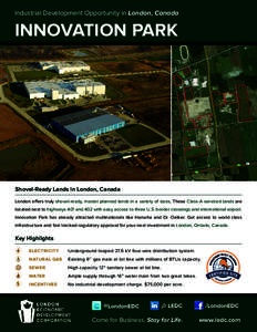 Industrial Development Opportunity in London, Canada  INNOVATION PARK Shovel-Ready Lands in London, Canada London offers truly shovel-ready, master planned lands in a variety of sizes. These Class-A serviced lands are