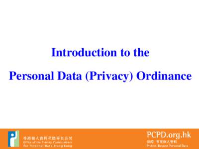 Introduction to the Personal Data (Privacy) Ordinance Personal Data (Privacy) Ordinance Legislative Background • Personal Data (Privacy) Ordinance came into effect on