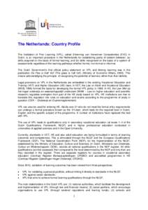 The Netherlands: Country Profile The Validation of Prior Learning (VPL), called Erkenning van Verworven Competenties (EVC) in Dutch, is an important procedure in the Netherlands for establishing parity of esteem between: