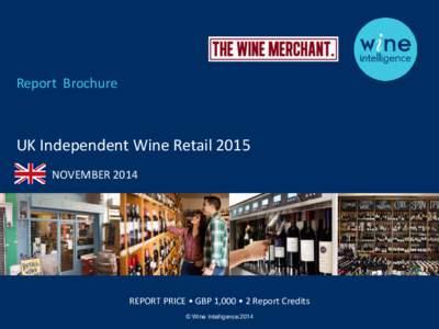 Report Brochure  UK Independent Wine Retail 2015 NOVEMBERREPORT PRICE • GBP 1,000 • 2 Report Credits