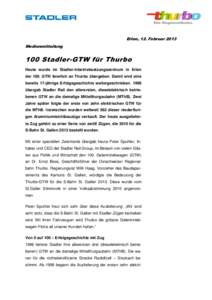 Erlen, 12. Februar 2013 Medienmitteilung 100 Stadler-GTW für Thurbo Heute wurde im Stadler-Inbetriebsetzungszentrum in Erlen der 100. GTW feierlich an Thurbo übergeben. Damit wird eine