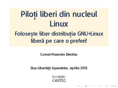Piloți liberi din nucleul Linux Folosește liber distribuția GNU+Linux liberă pe care o preferi! Cornel-Florentin Dimitriu