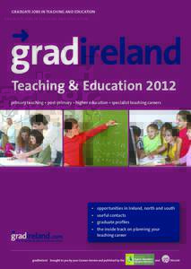 GRADUATE JOBS IN TEACHING AND EDUCATION  Teaching & Education 2012 primary teaching • post-primary • higher education • specialist teaching careers  • opportunities in Ireland, north and south