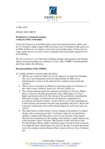 12 May 2010 PUBLIC DOCUMENT Productivity Commission Inquiry Caring for Older Australians Cook Care Group is an Australian family owned and operated business which cares for 731 residents, employs approx 800 staff across 