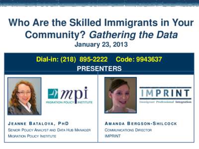 Who Are the Skilled Immigrants in Your Community? Gathering the Data January 23, 2013 Dial-in: ([removed]Code: [removed]PRESENTERS