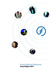 Financial Services Ombudsman Annual Report 2012 Financial Services Ombudsman Annual Report 2012 Presented to the Oireachtas under Section 57BR of the Central Bank and Financial Services Authority of Ireland Act, 2004
