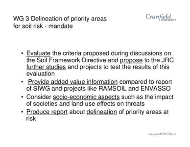 WG 3 Delineation of priority areas for soil risk - mandate • Evaluate the criteria proposed during discussions on the Soil Framework Directive and propose to the JRC further studies and projects to test the results of 