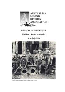 ANNUAL CONFERENCE Kadina, South Australia 5–10 July 2006 Cornish miners at Elders Shaft, Wallaroo Mine, c.1900.