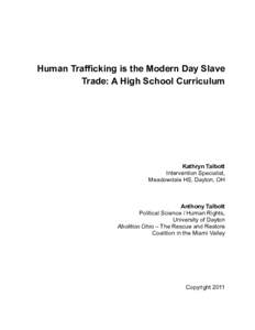 Human Trafficking is the Modern Day Slave Trade: A High School Curriculum Kathryn Talbott Intervention Specialist, Meadowdale HS, Dayton, OH