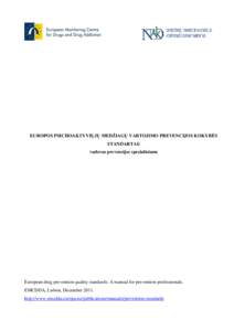 EUROPOS PSICHOAKTYVIŲJŲ MEDŽIAGŲ VARTOJIMO PREVENCIJOS KOKYBĖS STANDARTAI: vadovas prevencijos specialistams European drug prevention quality standards: A manual for prevention professionals. EMCDDA, Lisbon, Decembe