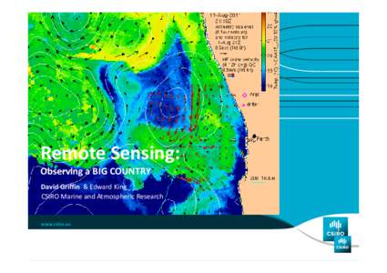 Remote Sensing: Observing a BIG COUNTRY David Griffin  & Edward King CSIRO Marine and Atmospheric Research   It’s a big country, with a lot happening