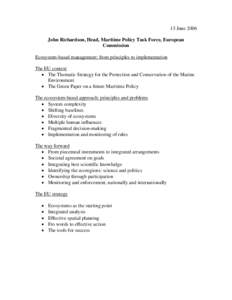 13 June 2006 John Richardson, Head, Maritime Policy Task Force, European Commission Ecosystem-based management: from principles to implementation The EU context • The Thematic Strategy for the Protection and Conservati