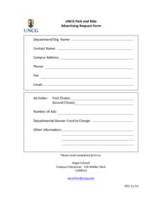 UNCG	
  Park	
  and	
  Ride	
   Advertising	
  Request	
  Form	
   	
     Department/Org.	
  Name:	
   	
  