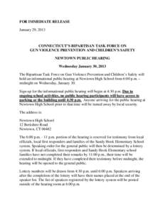 FOR IMMEDIATE RELEASE January 29, 2013 CONNECTICUT’S BIPARTISAN TASK FORCE ON GUN VIOLENCE PREVENTION AND CHILDREN’S SAFETY NEWTOWN PUBLIC HEARING