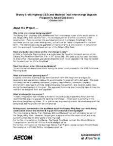 Stoney Trail (Highway 22X) and Macleod Trail Interchange Upgrade Frequently Asked Questions October 2011 About the Project … Why is the interchange being upgraded?