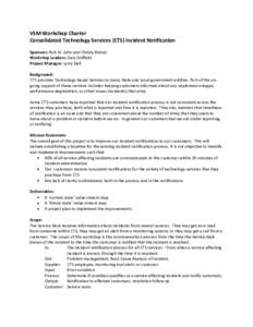 VSM Workshop Charter Consolidated Technology Services (CTS) Incident Notification Sponsors: Rob St. John and Christy Ridout Workshop Leaders: Gary Duffield Project Manager: Larry Dell Background: