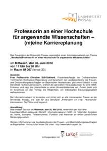 Professorin an einer Hochschule für angewandte Wissenschaften – (m)eine Karriereplanung Das Frauenbüro der Universität Passau veranstaltet einen Informationsabend zum Thema „Berufsziel Professorin an einer Hochsch