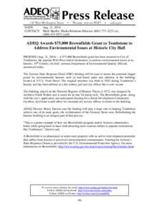 DATE: Aug. 21, 2014 CONTACT: Mark Shaffer, Media Relations Director, ([removed]o); ([removed]cell)  ADEQ Awards $75,000 Brownfields Grant to Tombstone to