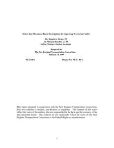 Driver-Eye-Movement-Based Investigation for Improving Work-Zone Safety Dr. Donald L. Fisher, PI Dr. Michael Knodler, Co PI Jeffrey Muttart, Student Assistant Prepared for The New England Transportation Consortium