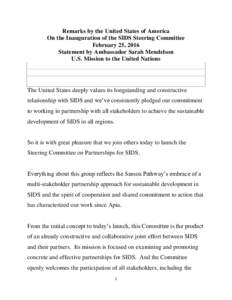 Remarks by the United States of America On the Inauguration of the SIDS Steering Committee February 25, 2016 Statement by Ambassador Sarah Mendelson U.S. Mission to the United Nations