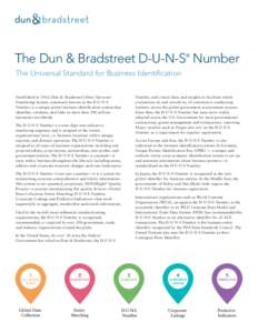 The Dun & Bradstreet D-U-N-S Number ® The Universal Standard for Business Identification Established in 1963, Dun & Bradstreet’s Data Universal Numbering System, commonly known as the D-U-N-S
