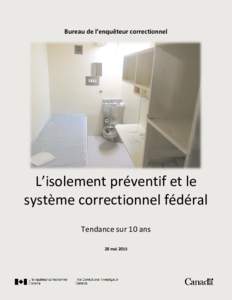 Bureau de l’enquêteur correctionnel  L’isolement préventif et le système correctionnel fédéral Tendance sur 10 ans 28 mai 2015