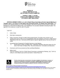 NOTICE OF SPECIAL MEETING OF THE ART IN PUBLIC PLACES COMMITTEE TUESDAY, JUNE 17, 3:30 PM STEELE LANE COMMUNITY CENTER, 415 STEELE LANE, SANTA ROSA