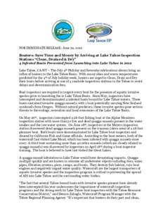 FOR IMMEDIATE RELEASE: June 29, 2012  Boaters: Save Time and Money by Arriving at Lake Tahoe Inspection Stations “Clean, Drained & Dry” 4 Infested Boats Prevented from Launching into Lake Tahoe in 2012 Lake Tahoe, CA