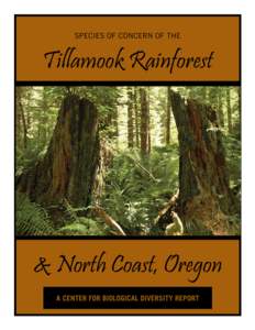 SPECIES OF CONCERN OF THE  Tillamook Rainforest & North Coast, Oregon A CENTER FOR BIOLOGICAL DIVERSITY REPORT