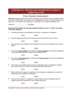 COUPLES HIV TESTING AND COUNSELING IN HEALTH CARE FACILITIES POST-COURSE ASSESSMENT Directions: Please answer each question thoroughly and to the best of your knowledge. Please enter your Unique ID that you used on your 