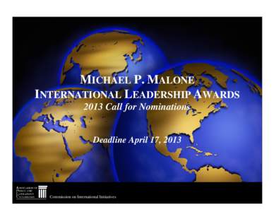 MICHAEL P. MALONE INTERNATIONAL LEADERSHIP AWARDS 2013 Call for Nominations Deadline April 17, 2013