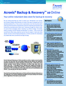DATA SHEET  Acronis® Backup & Recovery™ 10 Online Your online redundant data store for backup & recovery Are you doing everything you need to protect your information? Local backup and recovery software may allow you 