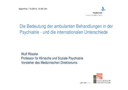 Sperrfrist: [removed], 10.00 Uhr  Die Bedeutung der ambulanten Behandlungen in der Psychiatrie - und die internationalen Unterschiede  Wulf Rössler