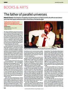 Vol 465|24 June[removed]BOOKS & ARTS The father of parallel universes Robert P. Crease is fascinated by a biography of quantum physicist Hugh Everett III, the difficult man behind one of the most logical and bizarre ideas 