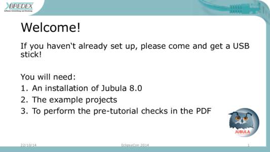 Welcome! If you haven‘t already set up, please come and get a USB stick! You will need: 1.  An installation of Jubula 8.0 2.  The example projects