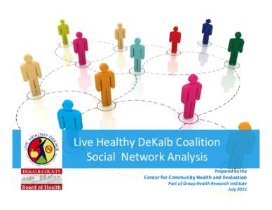 Live Healthy DeKalb Coalition Social  Network Analysis Prepared by the Center for Community Health and Evaluation Part of Group Health Research Institute