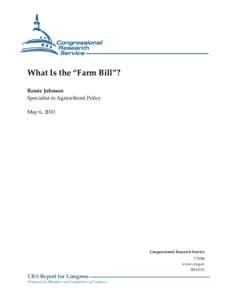 What Is the “Farm Bill”? Renée Johnson Specialist in Agricultural Policy May 6, 2010  Congressional Research Service