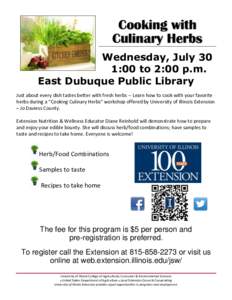 Cooking with Culinary Herbs Wednesday, July 30 1:00 to 2:00 p.m. East Dubuque Public Library Just about every dish tastes better with fresh herbs -- Learn how to cook with your favorite