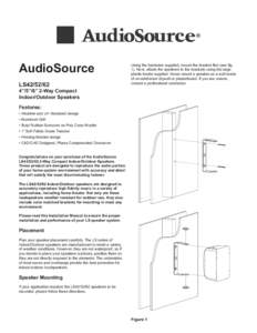 AudioSource LS42[removed]Using the hardware supplied, mount the bracket ﬁrst (see ﬁg. 1). Next, attach the speakers to the brackets using the large plastic knobs supplied. Never mount a speaker on a wall made