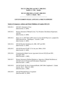 SOCAN[removed]and NRCC[removed]Tariffs 1.C (CBC – Radio) SOCAN[removed]et SCGDV[removed]Tarifs 1.C (Radio – SRC) _________________________________________ LIST OF EXHIBITS FILED / LISTE DE LA PREUVE D