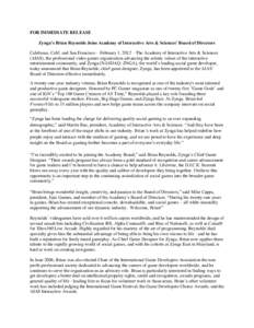 FOR IMMEDIATE RELEASE Zynga’s Brian Reynolds Joins Academy of Interactive Arts & Sciences’ Board of Directors Calabasas, Calif. and San Francisco – February 1, 2012 – The Academy of Interactive Arts & Sciences (A