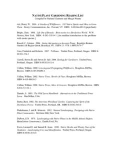 NATIVE PLANT GARDENING READING LIST Compiled by Richard Clements and Margie Hunter Art, Henry W[removed]A Garden of Wildflowers: 101 Native Species and How to Grow Them. Storey Communications, Inc. Pownal, VT. ISBN: 0-882