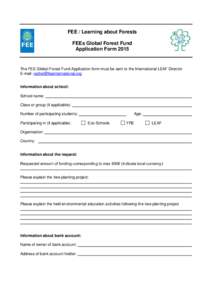 FEE / Learning about Forests FEEs Global Forest Fund Application Form 2015 The FEE Global Forest Fund Application form must be sent to the International LEAF Director E-mail: [removed]