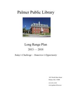 Palmer Public Library  Long Range Plan 2013 — 2018 Today’s Challenge ~ Tomorrow’s Opportunity