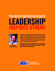 The energy and enthusiasm of  leadership inspires others Leadership is a gift to our community that guides us forward. To us, leaders are dedicated philanthropic partners who make a profound